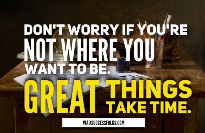 great things take time